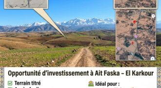 OPPORTUNITÉ D’INVESTISSEMENT À AIT FASKA – EL KARKOUR